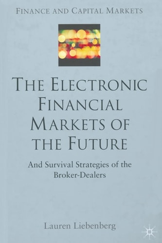 The Electronic Financial Markets of the Future Survival Strategies of the Broker-Dealers