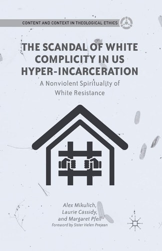 The Scandal of White Complicity in US Hyper-incarceration A Nonviolent Spirituality of White Resistance
