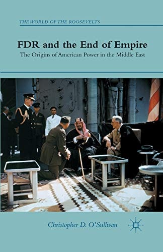 FDR and the End of Empire The Origins of American Power in the Middle East