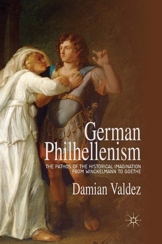 German Philhellenism The Pathos of the Historical Imagination from Winckelmann to Goethe