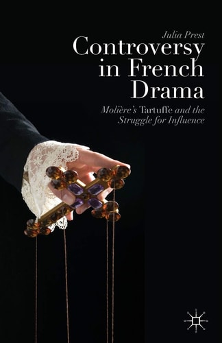 Controversy in French Drama Molière’s Tartuffe and the Struggle for Influence