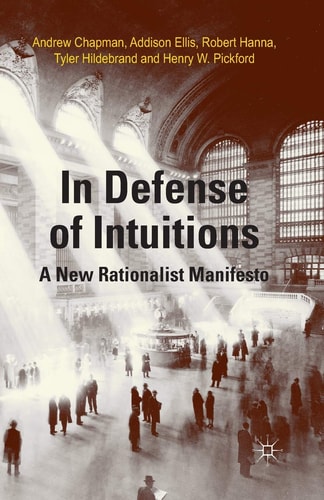 In Defense of Intuitions A New Rationalist Manifesto