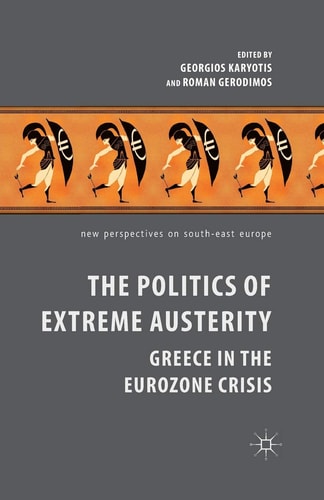 The Politics of Extreme Austerity Greece in the Eurozone Crisis