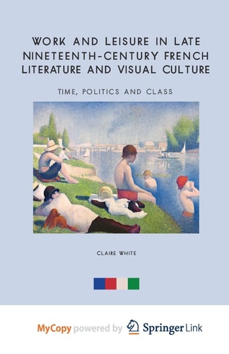 Work and Leisure in Late Nineteenth-Century French Literature and Visual Culture Time, Politics and Class