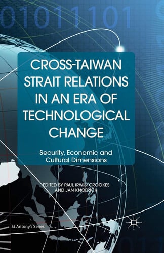 Cross-Taiwan Strait Relations in an Era of Technological Change Security, Economic and Cultural Dimensions