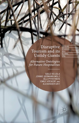 Disruptive Tourism and its Untidy Guests Alternative Ontologies for Future Hospitalities