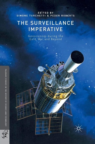 The Surveillance Imperative Geosciences during the Cold War and Beyond