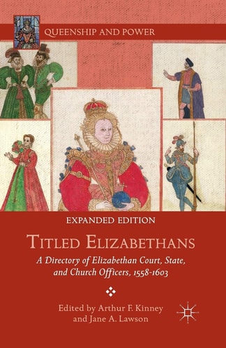 Titled Elizabethans A Directory of Elizabethan Court, State, and Church Officers, 1558–1603