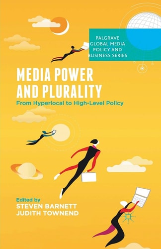 Media Power and Plurality From Hyperlocal to High-Level Policy