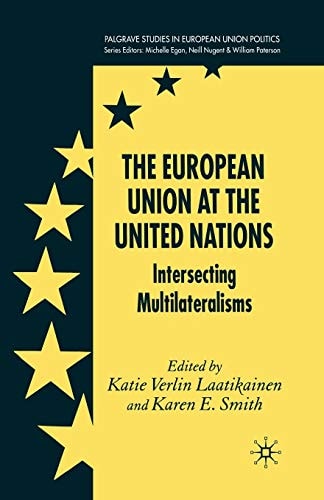 The European Union at the United Nations Intersecting Multilateralisms
