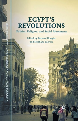 Egypt's Revolutions Politics, Religion, and Social Movements