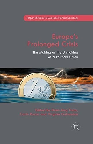 Europe’s Prolonged Crisis The Making or the Unmaking of a Political Union