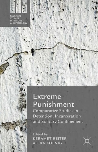 Extreme Punishment Comparative Studies in Detention, Incarceration and Solitary Confinement