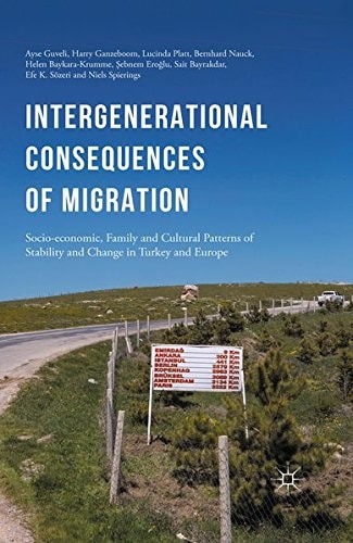 Intergenerational consequences of migration Socio-economic, Family and Cultural Patterns of Stability and Change in Turkey and Europe