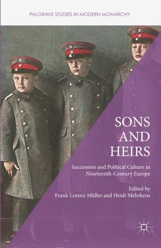 Sons and Heirs Succession and Political Culture in Nineteenth-Century Europe