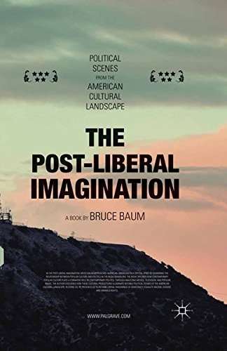 The Post-Liberal Imagination Political Scenes from the American Cultural Landscape