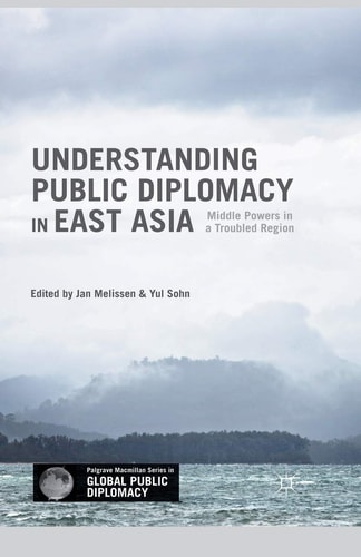 Understanding Public Diplomacy in East Asia Middle Powers in a Troubled Region