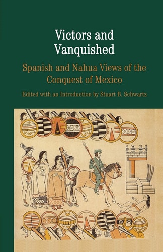 Victors and Vanquished Spanish and Nahua Views of the Conquest of Mexico