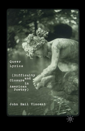 Queer Lyrics Difficulty and Closure in American Poetry