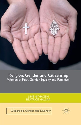 Religion, Gender and Citizenship Women of Faith, Gender Equality and Feminism