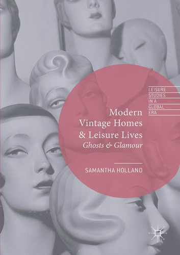 Modern Vintage Homes & Leisure Lives Ghosts & Glamour