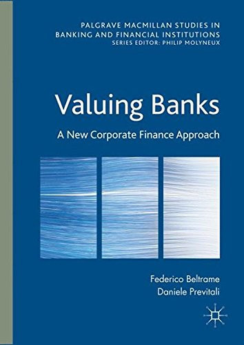 Valuing Banks: A New Corporate Finance Approach (Palgrave Macmillan Studies in Banking and Financial Institutions)