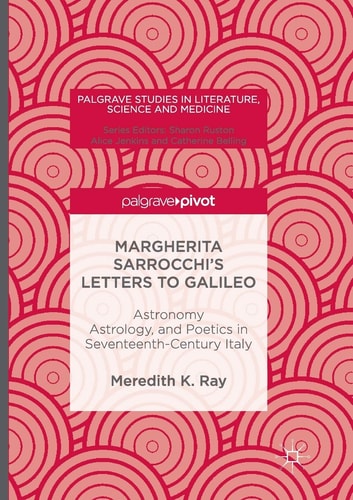 Margherita Sarrocchi's Letters to Galileo Astronomy, Astrology, and Poetics in Seventeenth-Century Italy