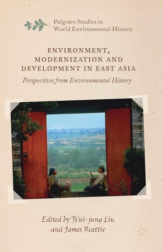 Environment, Modernization and Development in East Asia Perspectives from Environmental History
