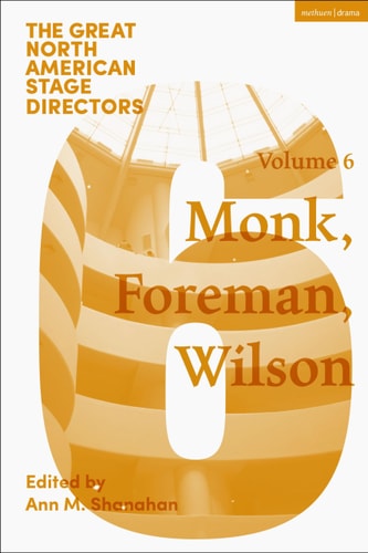 Great North American Stage Directors Volume 6 Meredith Monk, Richard Foreman, Robert Wilson