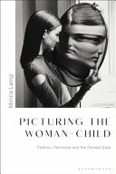 Picturing the Woman-child Fashion, Feminism and the Female Gaze