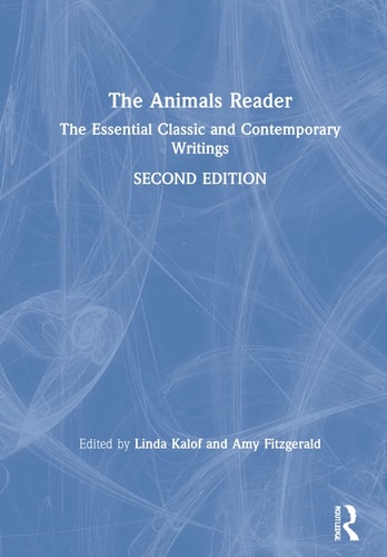The Animals Reader The Essential Classic and Contemporary Writings, Second Edition