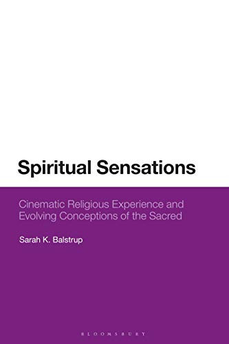Spiritual Sensations Cinematic Religious Experience and Evolving Conceptions of the Sacred