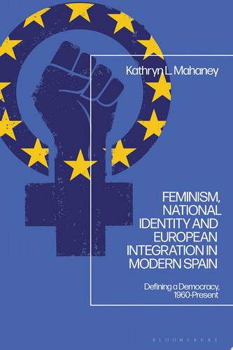Feminism, National Identity and European Integration in Modern Spain