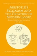 Aristotle's Syllogism and the Creation of Modern Logic Between Tradition and Innovation 1820-1930