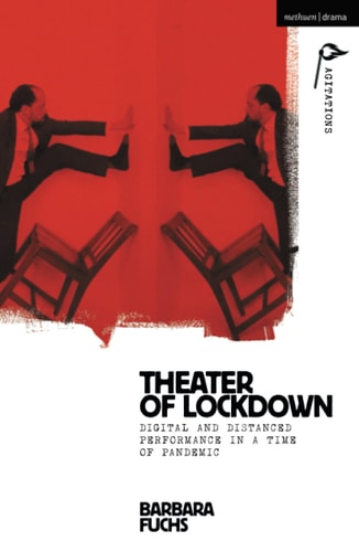 Theater of Lockdown Digital and Distanced Performance in a Time of Pandemic