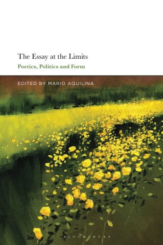 The Essay At the Limits Poetics, Politics and Form