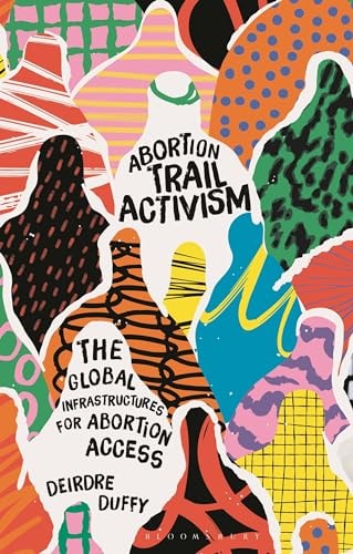 Abortion Trail Activism The Global Infrastructures for Abortion Access