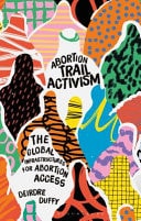 Abortion Trail Activism The Global Infrastructures for Abortion Access