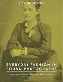 Everyday Fashion in Found Photographs American Women of the Late Nineteenth Century