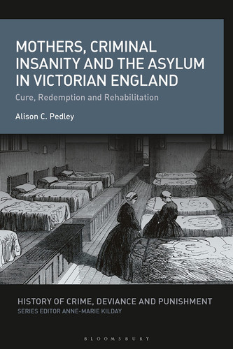 Mothers, Criminal Insanity and the Asylum in Victorian England Cure, Redemption and Rehabilitation