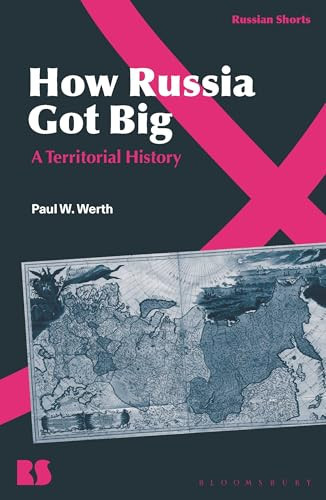 How Russia Got Big A Territorial History