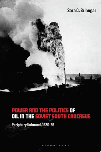 Power and the Politics of Oil in the Soviet South Caucasus
