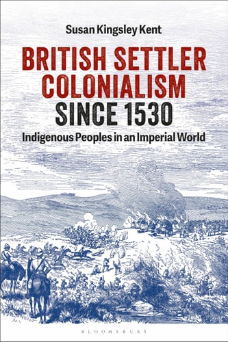 British Settler Colonialism Since 1530 Indigenous Peoples in an Imperial World
