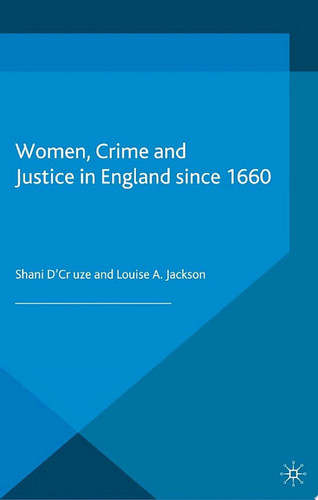 Women, Crime and Justice in England since 1660