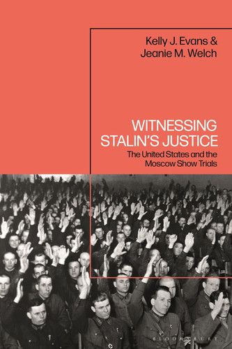 Witnessing Stalin’s Justice The United States and the Moscow Show Trials