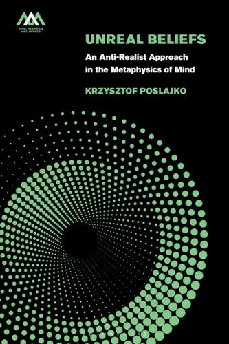 Unreal Beliefs An Anti-Realist Approach in the Metaphysics of Mind