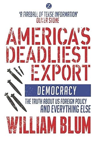 America's Deadliest Export Democracy – The Truth about US Foreign Policy and Everything Else