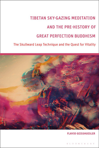 Tibetan Sky-Gazing Meditation and the Pre-History of Great Perfection Buddhism The Skullward Leap Technique and the Quest for Vitality