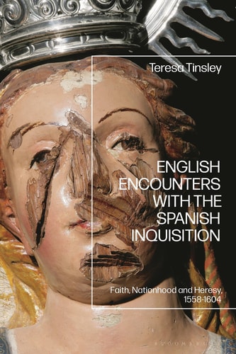 English Encounters with the Spanish Inquisition - Faith, Nationhood and Heresy, 1558-1604
