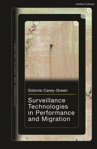 Surveillance Technologies in Performance and Migration (Performance and Digital Cultures)